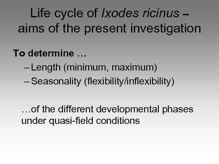Life cycle of Ixodes ricinus – aims of the present investigation To determine …