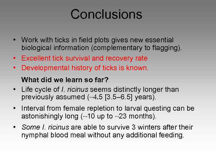 Conclusions • Work with ticks in field plots gives new essential biological information (complementary