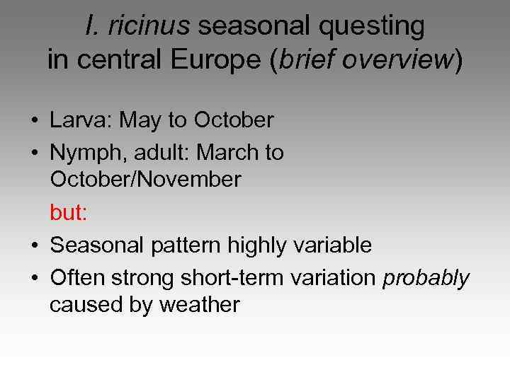 I. ricinus seasonal questing in central Europe (brief overview) • Larva: May to October