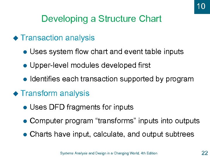 10 Developing a Structure Chart u Transaction analysis l Uses system flow chart and