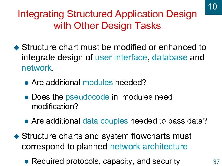 Integrating Structured Application Design with Other Design Tasks 10 u Structure chart must be