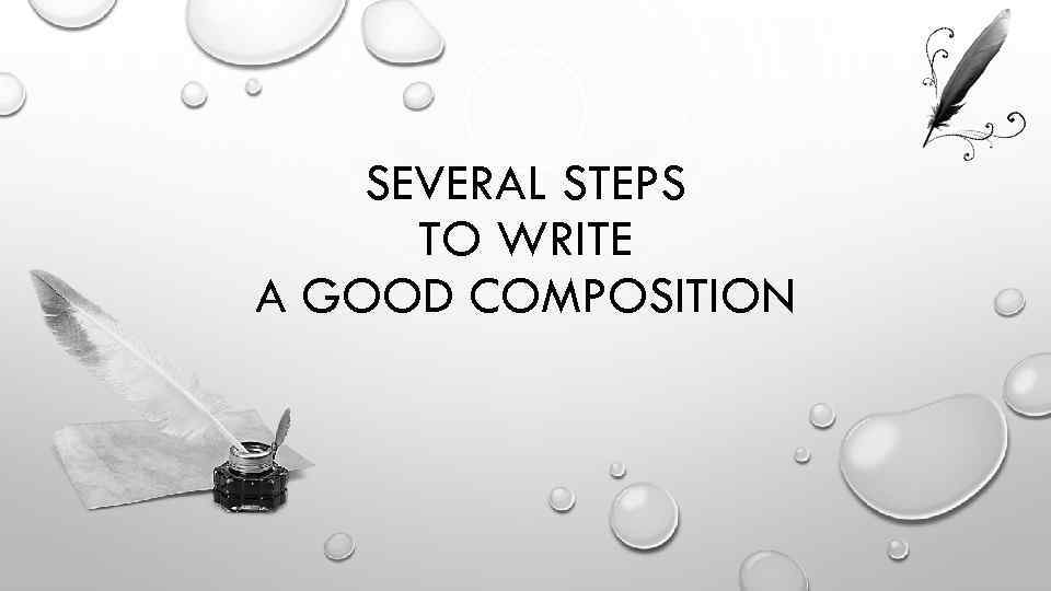 SEVERAL STEPS TO WRITE A GOOD COMPOSITION 