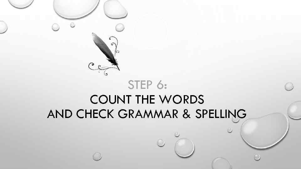 STEP 6: COUNT THE WORDS AND CHECK GRAMMAR & SPELLING 