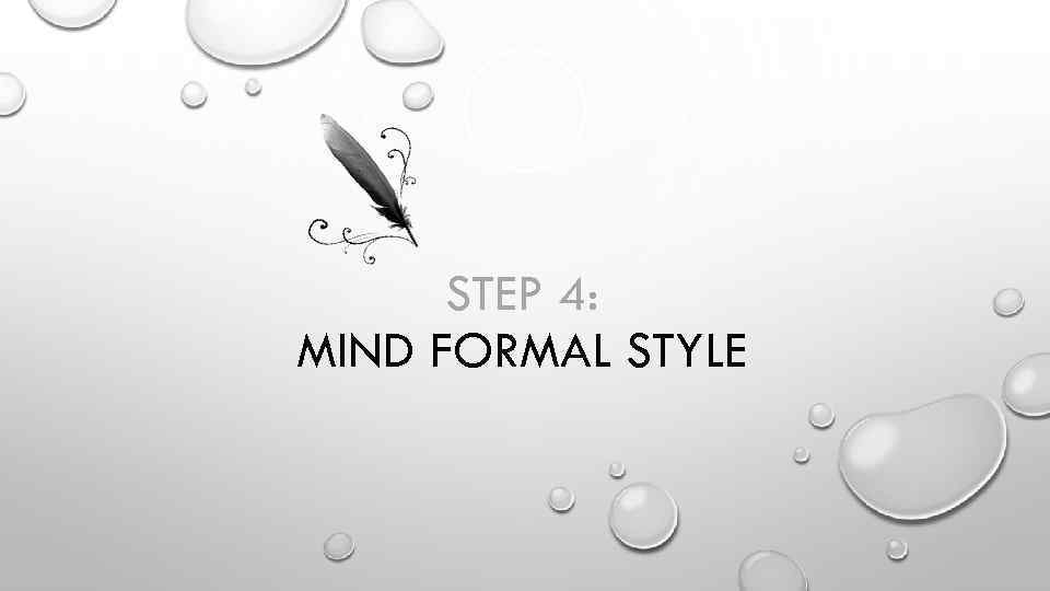 STEP 4: MIND FORMAL STYLE 