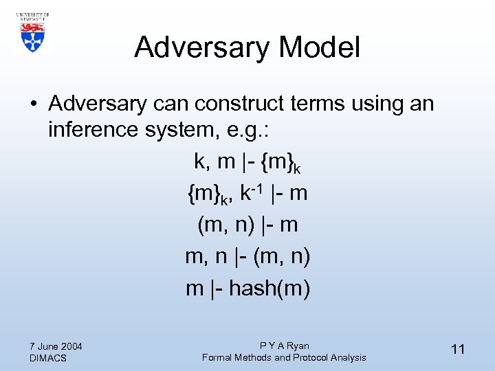 Adversary Model • Adversary can construct terms using an inference system, e. g. :