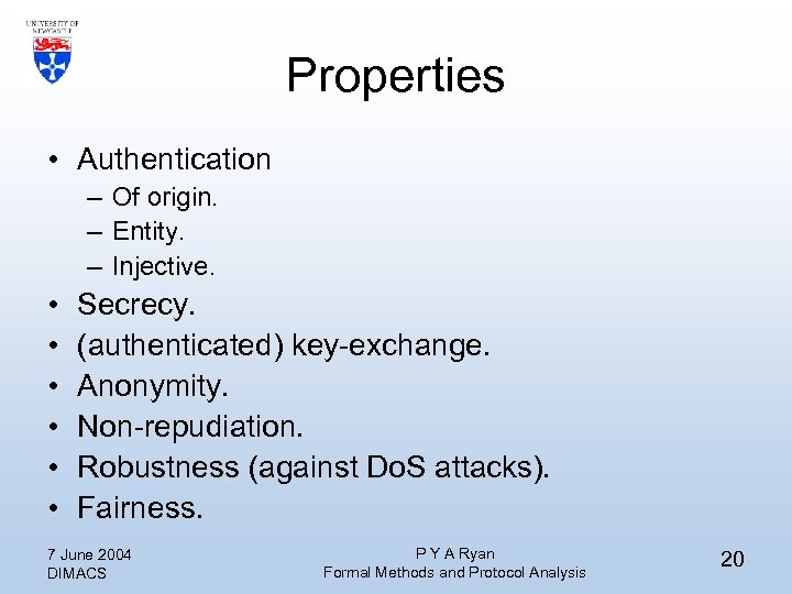Properties • Authentication – Of origin. – Entity. – Injective. • • • Secrecy.
