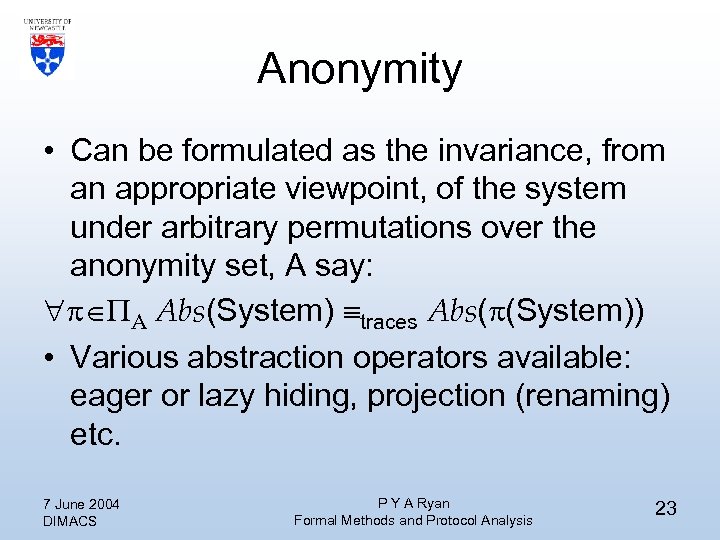 Anonymity • Can be formulated as the invariance, from an appropriate viewpoint, of the