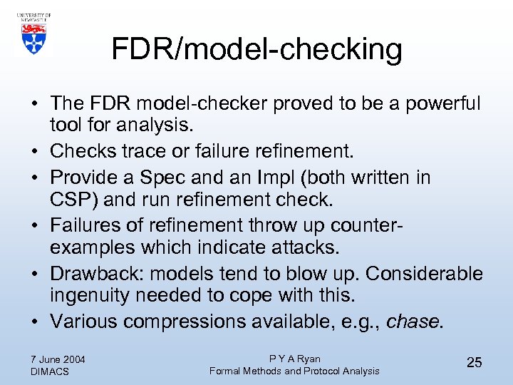 FDR/model-checking • The FDR model-checker proved to be a powerful tool for analysis. •