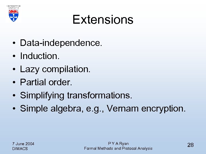 Extensions • • • Data-independence. Induction. Lazy compilation. Partial order. Simplifying transformations. Simple algebra,