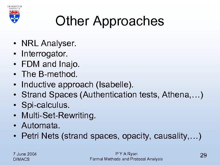 Other Approaches • • • NRL Analyser. Interrogator. FDM and Inajo. The B-method. Inductive