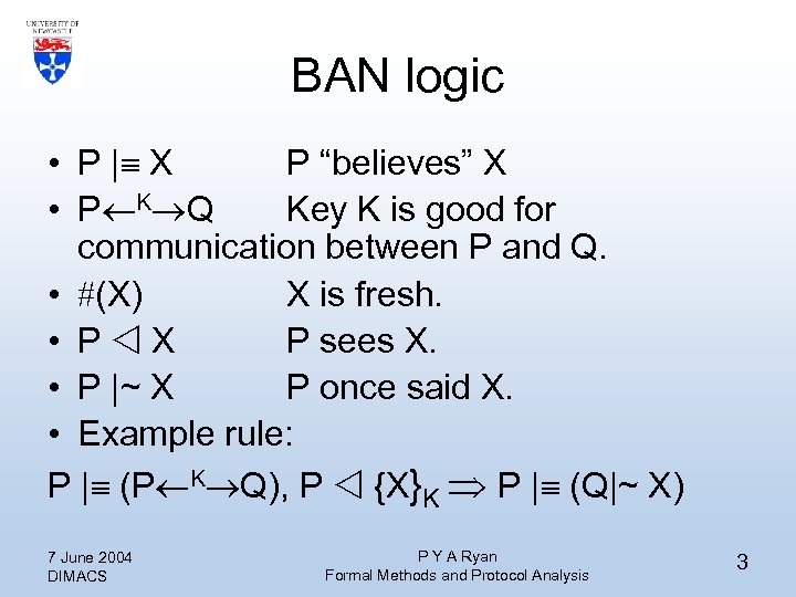BAN logic • P | X P “believes” X • P K Q Key
