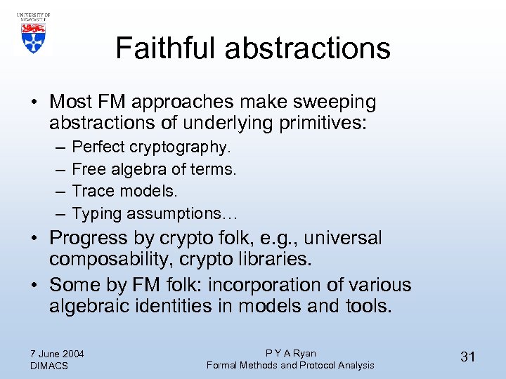 Faithful abstractions • Most FM approaches make sweeping abstractions of underlying primitives: – –