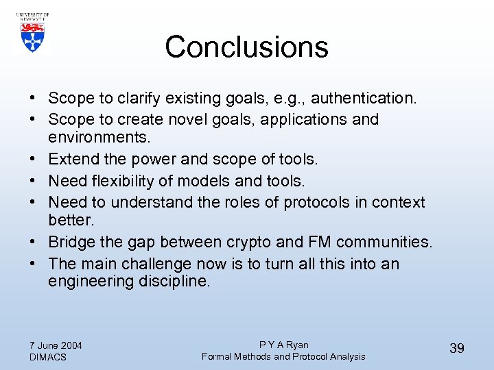 Conclusions • Scope to clarify existing goals, e. g. , authentication. • Scope to