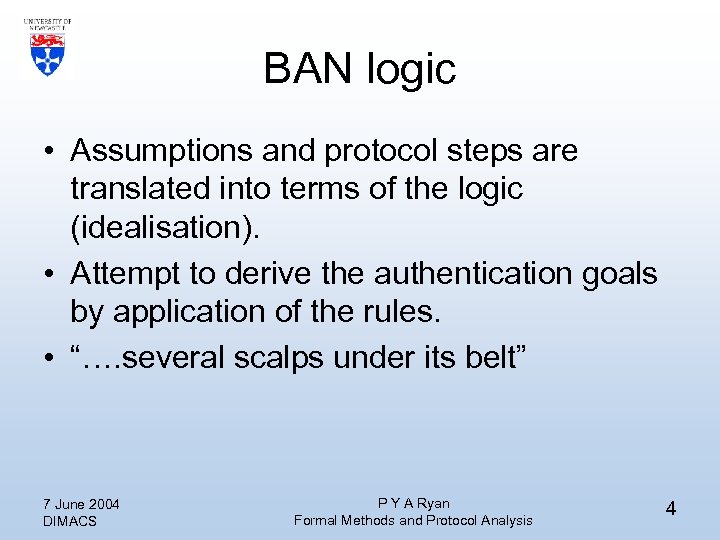 BAN logic • Assumptions and protocol steps are translated into terms of the logic