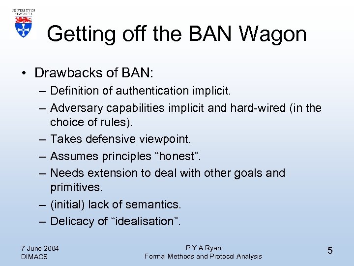 Getting off the BAN Wagon • Drawbacks of BAN: – Definition of authentication implicit.