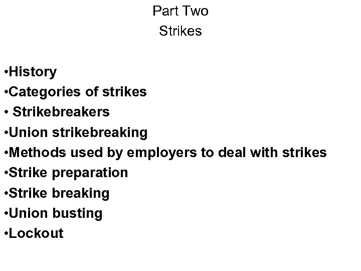 Part Two Strikes • History • Categories of strikes • Strikebreakers • Union strikebreaking
