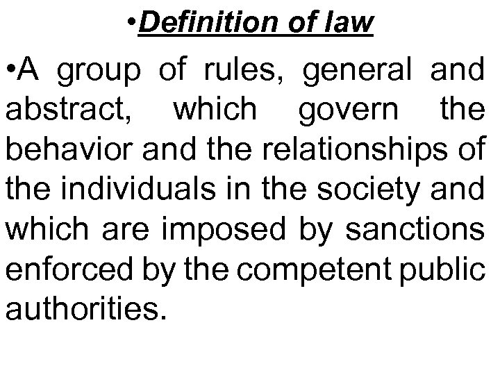  • Definition of law • A group of rules, general and abstract, which