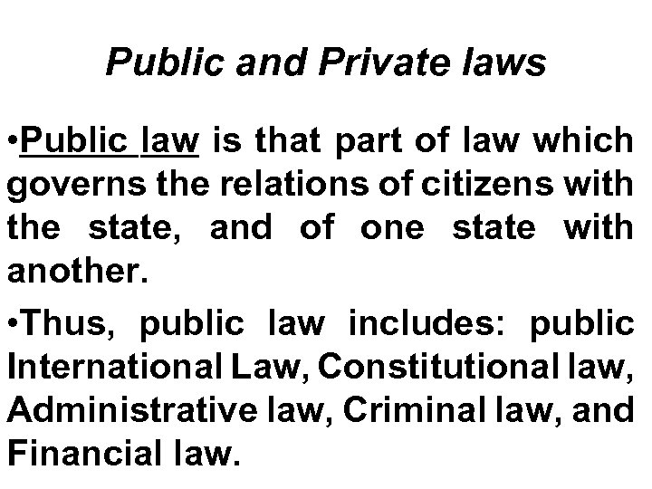 Public and Private laws • Public law is that part of law which governs