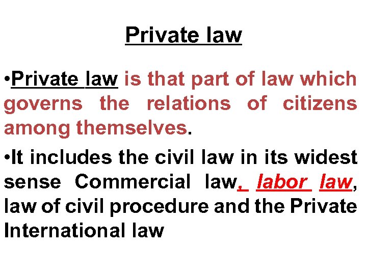 Private law • Private law is that part of law which governs the relations