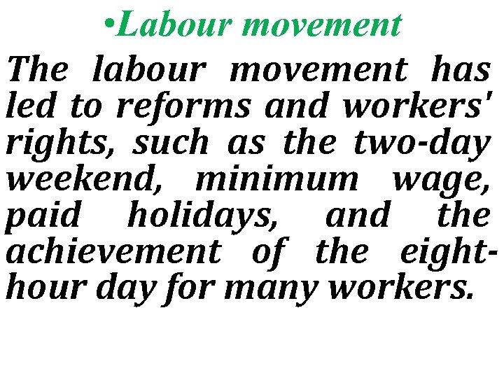  • Labour movement The labour movement has led to reforms and workers' rights,