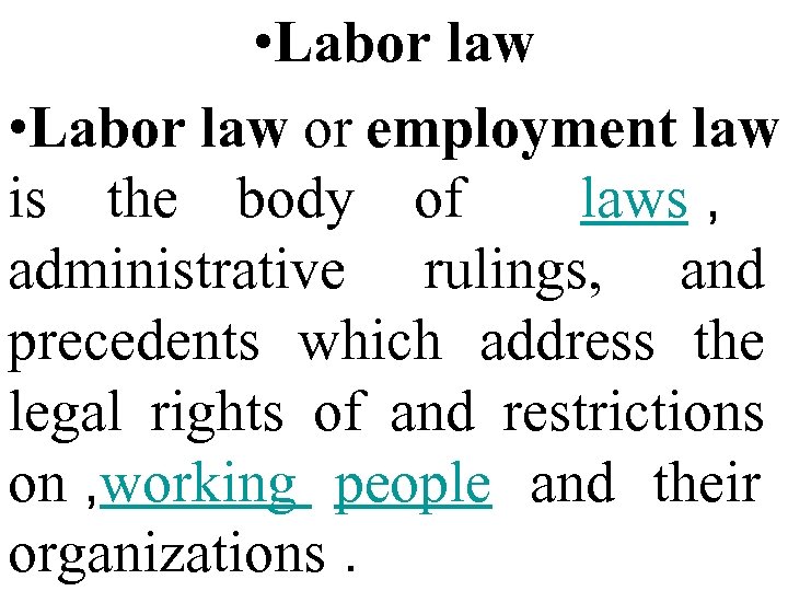 • Labor law or employment law is the body of laws , administrative