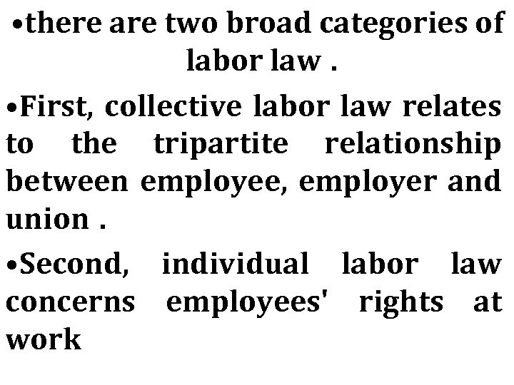  • there are two broad categories of labor law. • First, collective labor