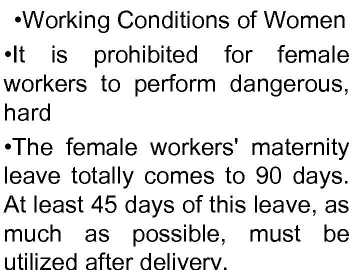  • Working Conditions of Women • It is prohibited for female workers to