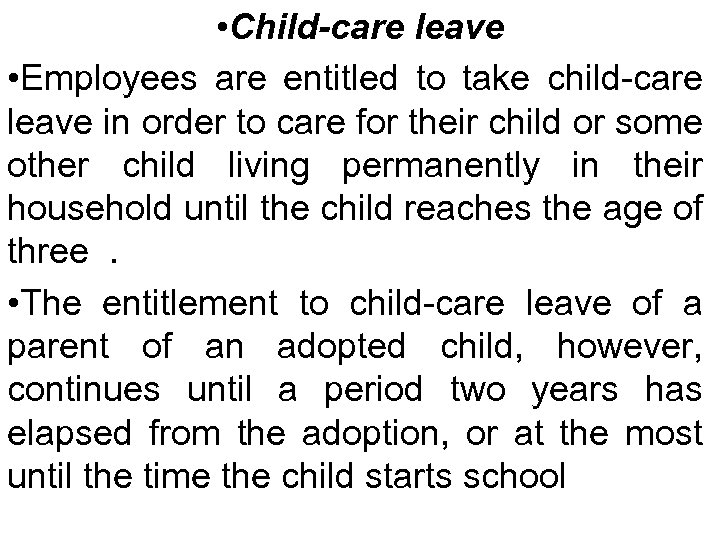  • Child-care leave • Employees are entitled to take child-care leave in order