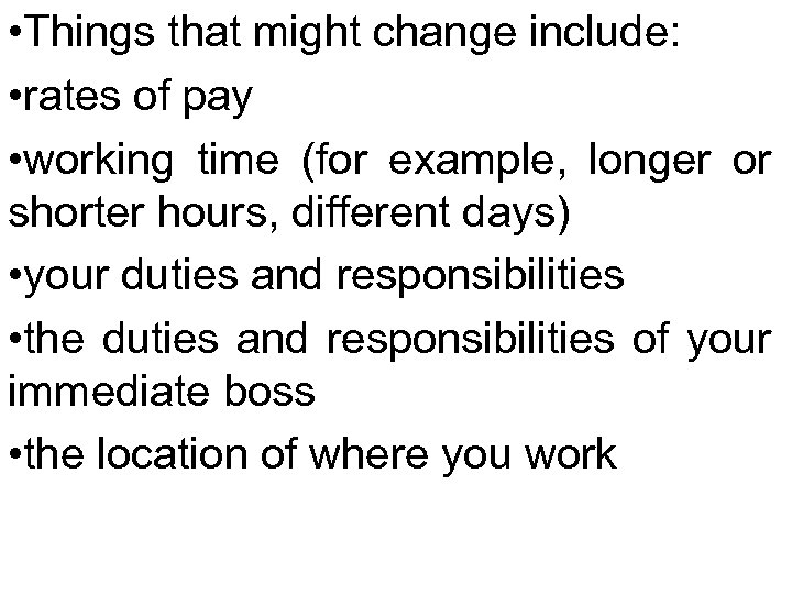  • Things that might change include: • rates of pay • working time