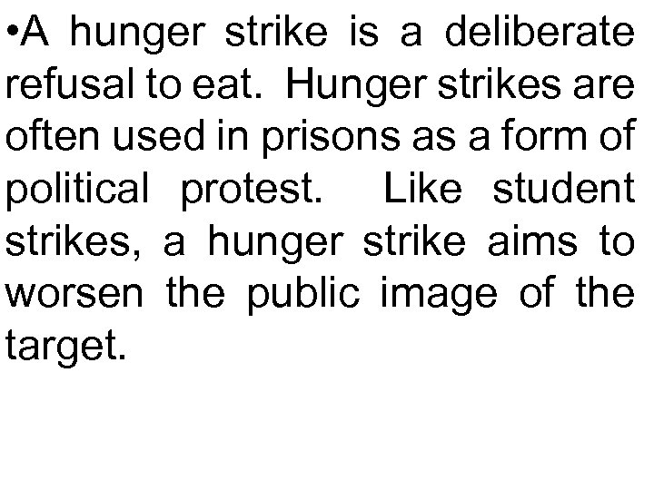 • A hunger strike is a deliberate refusal to eat. Hunger strikes are