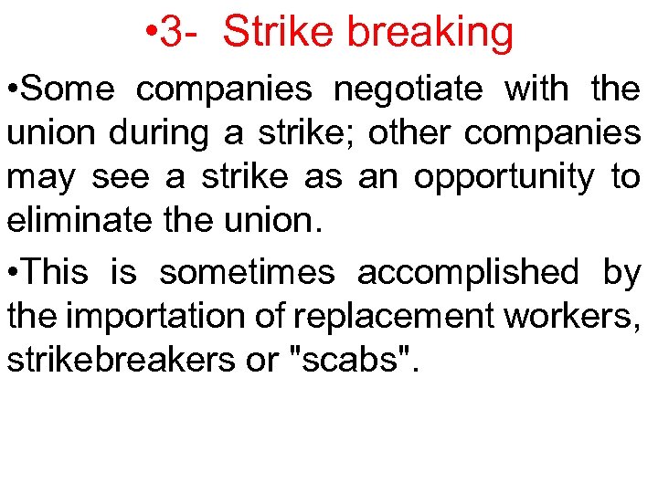  • 3 - Strike breaking • Some companies negotiate with the union during