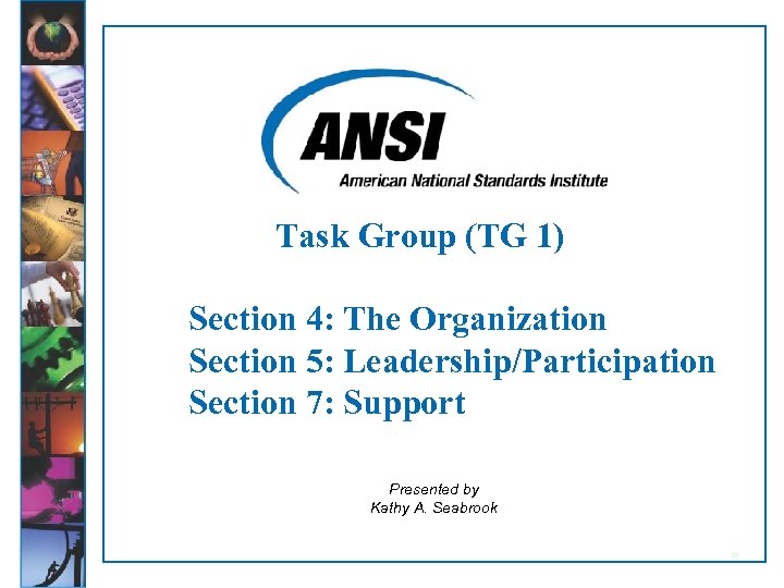 Task Group (TG 1) Section 4: The Organization Section 5: Leadership/Participation Section 7: Support