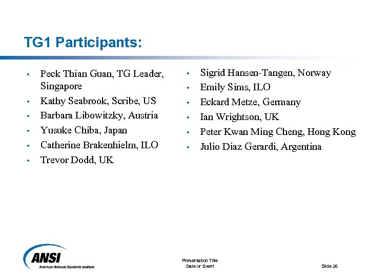 TG 1 Participants: • • • Peck Thian Guan, TG Leader, Singapore Kathy Seabrook,