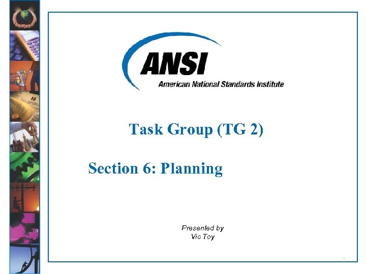 Task Group (TG 2) Section 6: Planning Presented by Vic Toy 28 