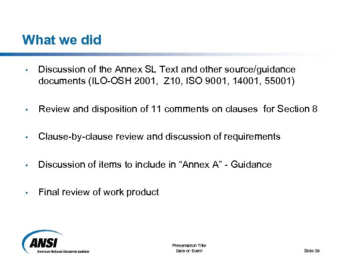 What we did • Discussion of the Annex SL Text and other source/guidance documents