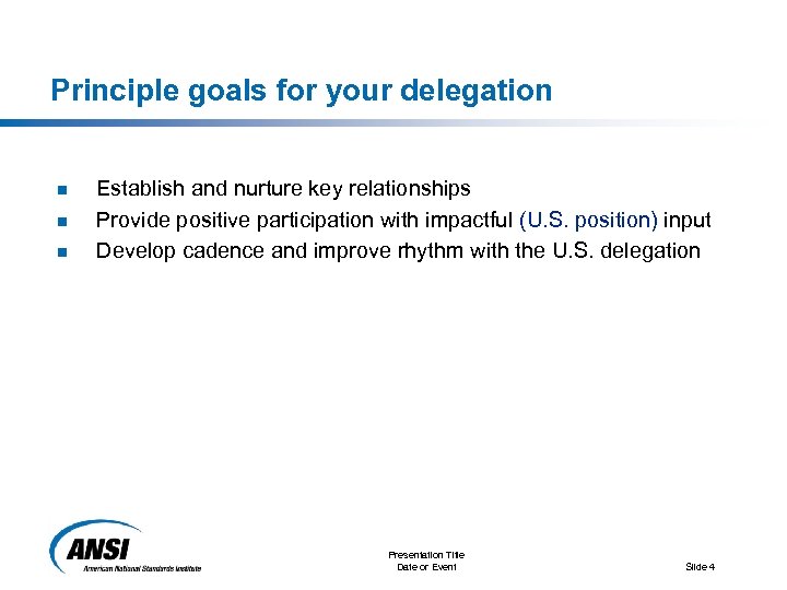Principle goals for your delegation n Establish and nurture key relationships Provide positive participation