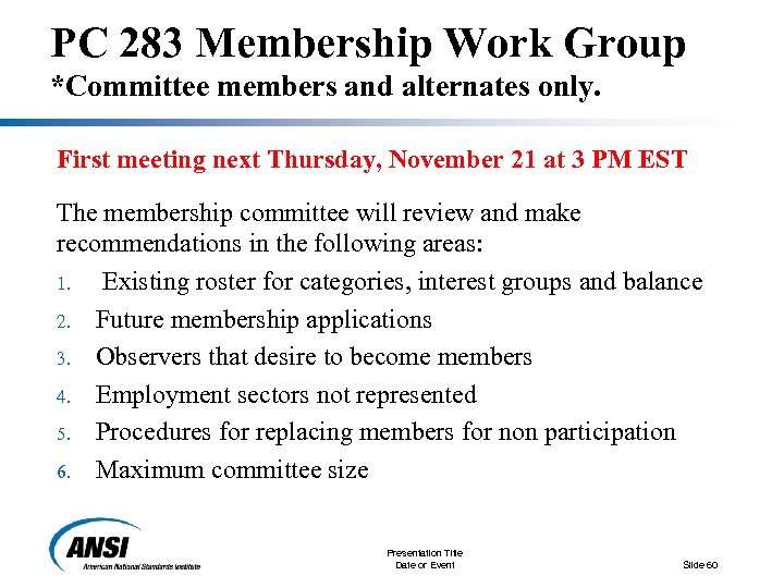 PC 283 Membership Work Group *Committee members and alternates only. First meeting next Thursday,