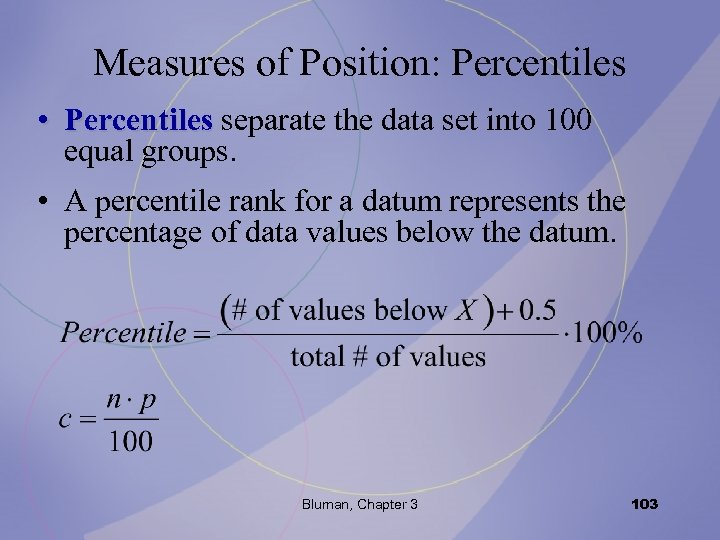 Measures of Position: Percentiles • Percentiles separate the data set into 100 equal groups.