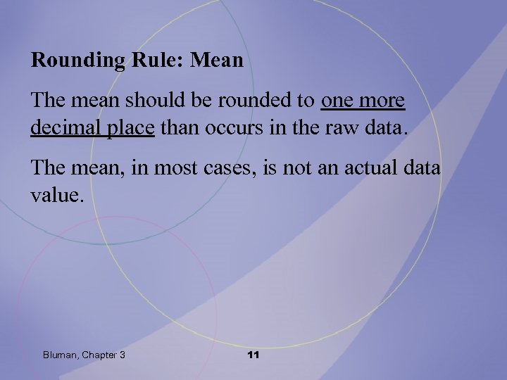 Rounding Rule: Mean The mean should be rounded to one more decimal place than