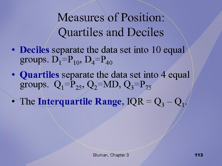 Measures of Position: Quartiles and Deciles • Deciles separate the data set into 10