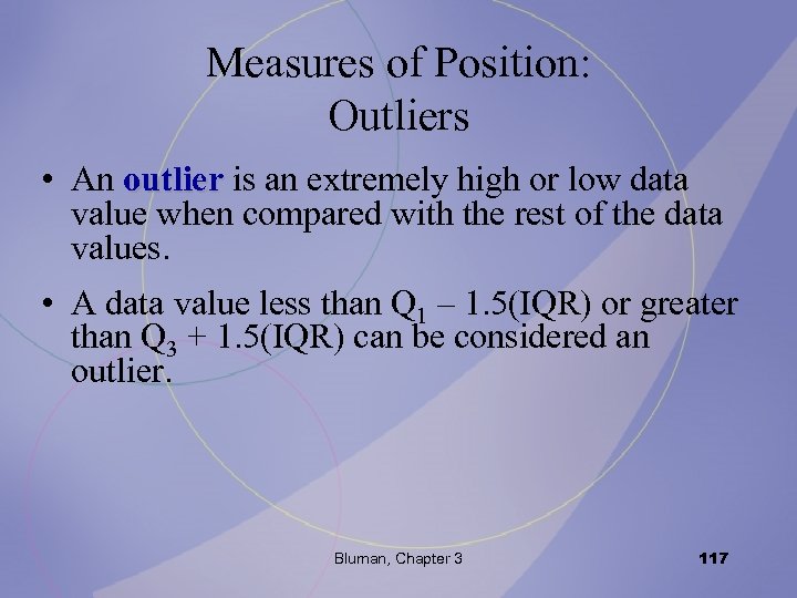 Measures of Position: Outliers • An outlier is an extremely high or low data