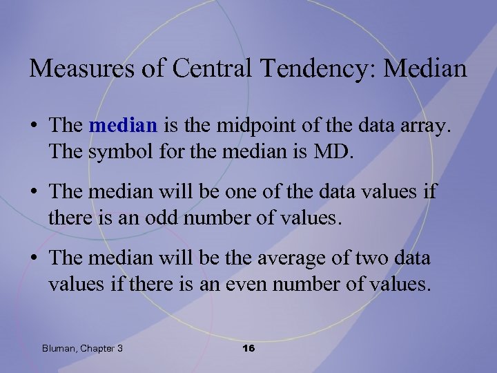 Measures of Central Tendency: Median • The median is the midpoint of the data