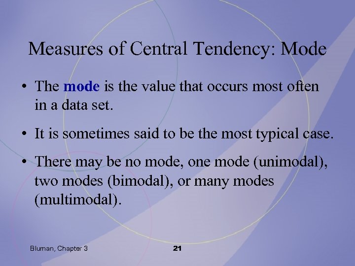 Measures of Central Tendency: Mode • The mode is the value that occurs most