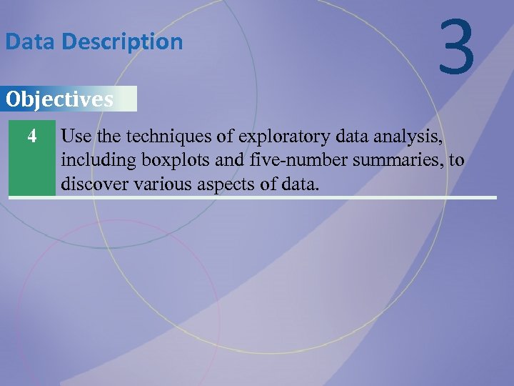Data Description Objectives 4 3 Use the techniques of exploratory data analysis, including boxplots