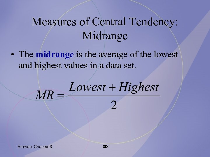 Measures of Central Tendency: Midrange • The midrange is the average of the lowest