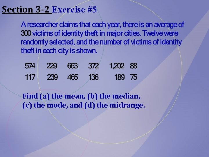 Section 3 -2 Exercise #5 Find (a) the mean, (b) the median, (c) the