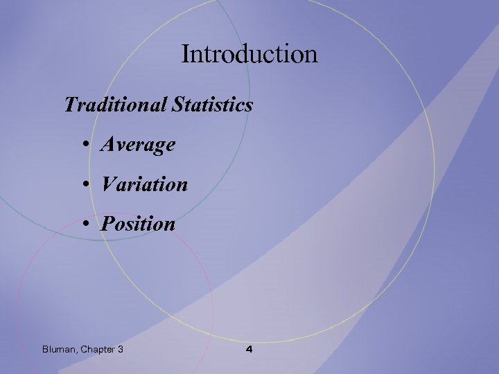 Introduction Traditional Statistics • Average • Variation • Position Bluman, Chapter 3 4 