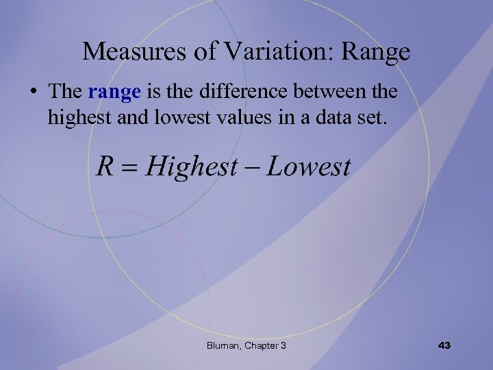Measures of Variation: Range • The range is the difference between the highest and
