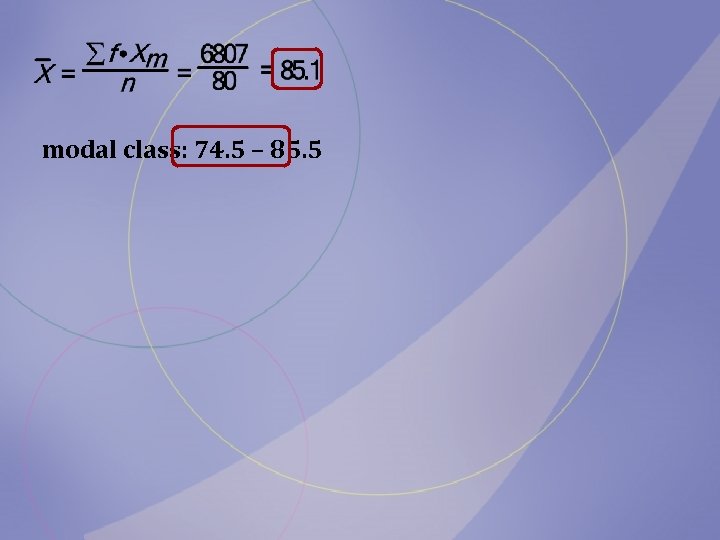 modal class: 74. 5 – 85. 5 