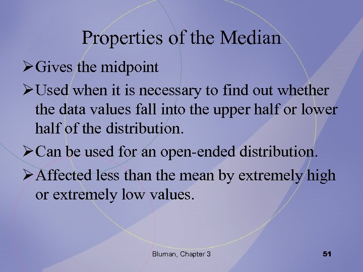 Properties of the Median Ø Gives the midpoint Ø Used when it is necessary